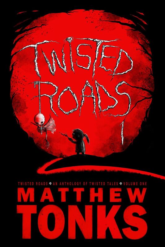 Twisted Roads: An Anthology Of Twisted Tales - Volume One