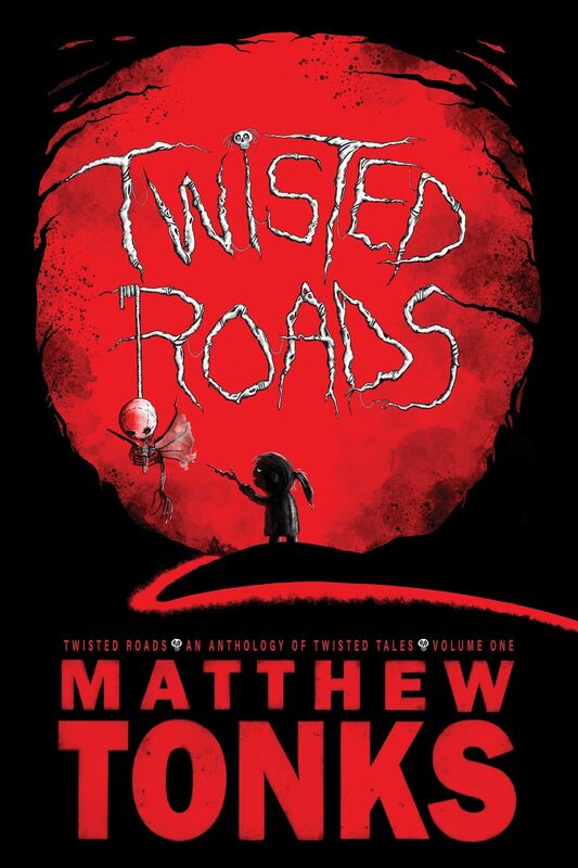 Twisted Roads: An Anthology Of Twisted Tales - Volume One