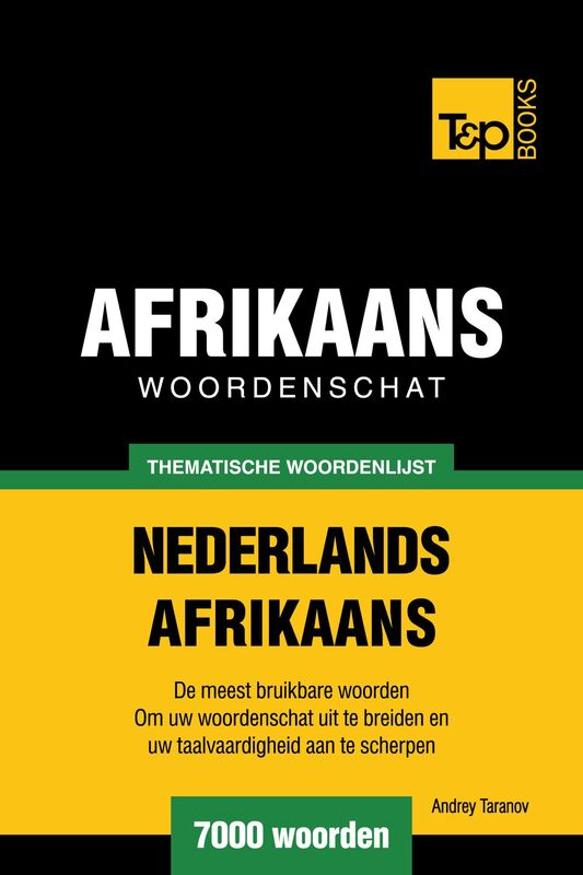 Thematische woordenschat Nederlands-Afrikaans: 7000 woorden
