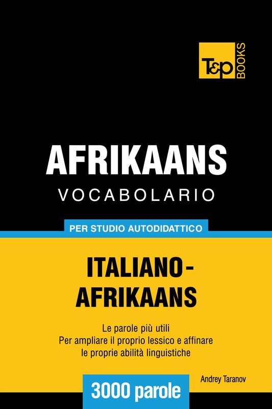 Vocabolario Italiano-Afrikaans per studio autodidattico: 3000 parole