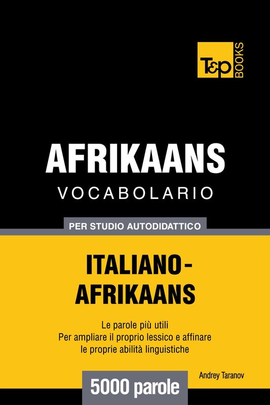Vocabolario Italiano-Afrikaans per studio autodidattico: 5000 parole