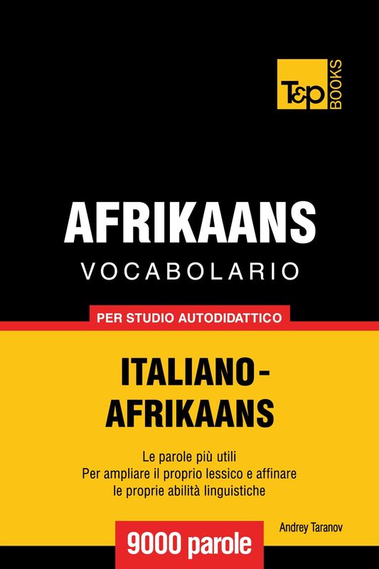 Vocabolario Italiano-Afrikaans per studio autodidattico: 9000 parole