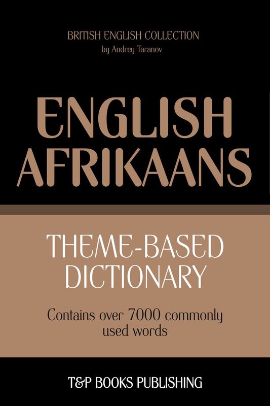 Theme-based dictionary British English-Afrikaans: 7000 words