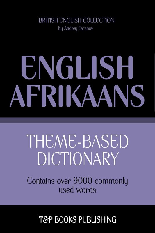 Theme-based dictionary British English-Afrikaans: 9000 words