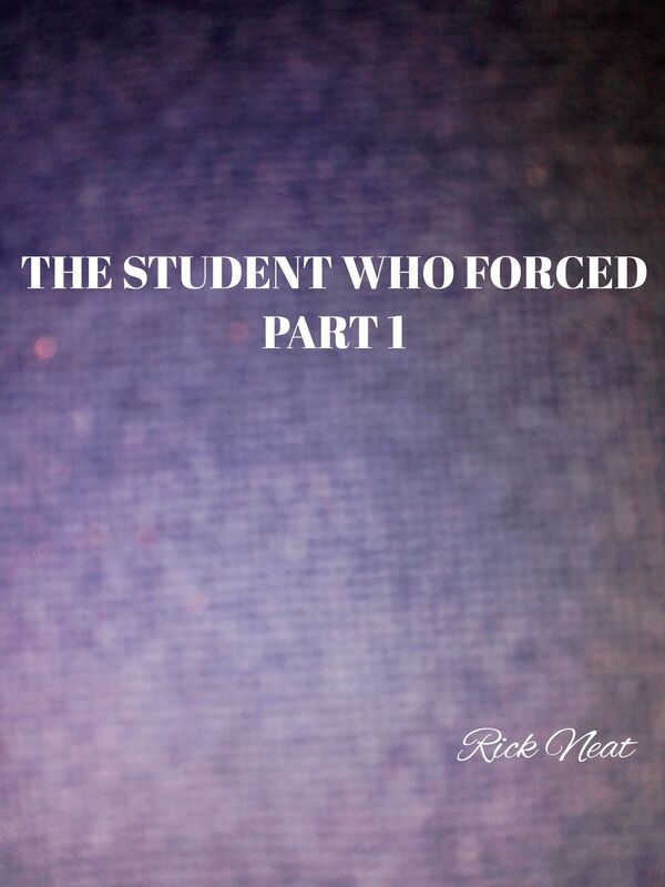 The Student Who Forced: Part 1