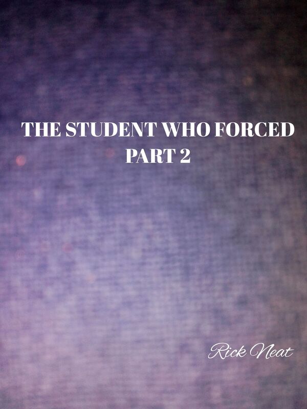 The Student Who Forced: Part 2