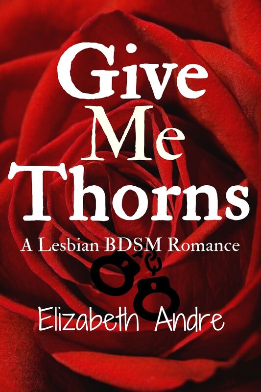 Give Me Thorns: A Lesbian BDSM Romance