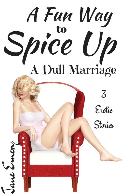 A Fun Way to Spice Up a Dull Marriage: 3 Erotic Stories