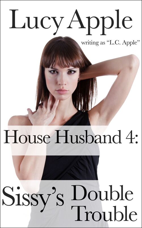 House Husband 4: Sissy's Double Trouble