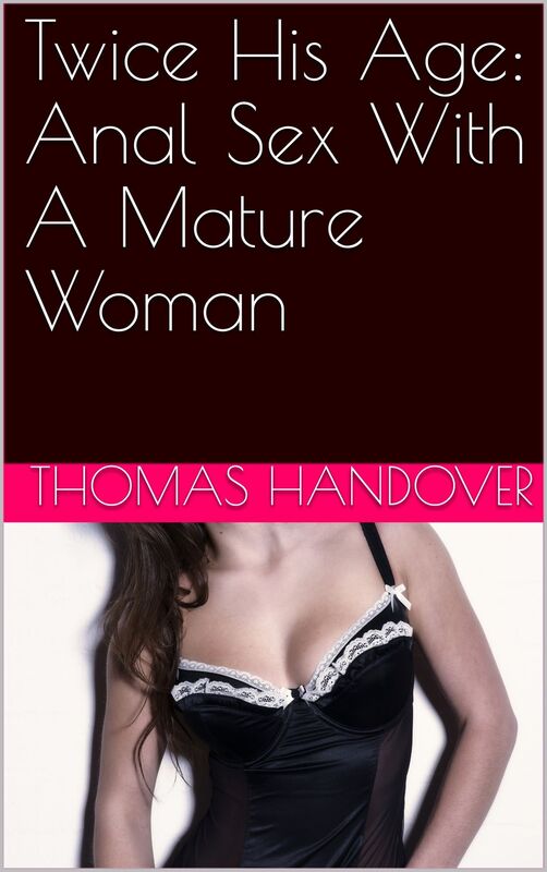 Twice His Age: Anal Sex With A Mature Woman