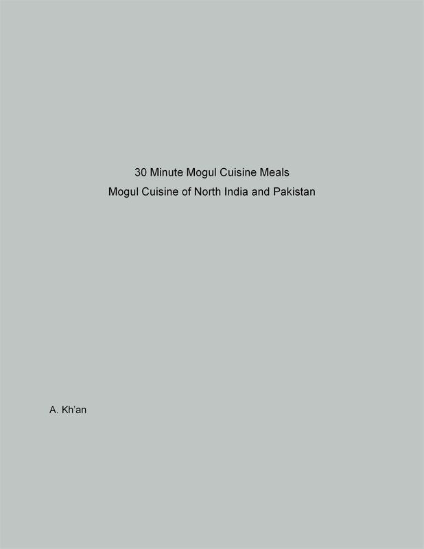 30 Minute Mogul Cuisine Meals Mogul Cuisine of North India and Pakistan