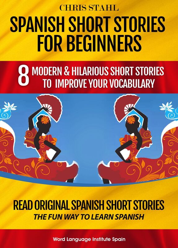 Spanish Short Stories For Beginners 8 Modern and Hilarious Short Stories to Learn Spanish the Fun Way