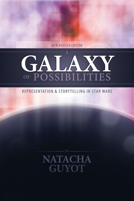 A Galaxy of Possibilities: Representation and Storytelling in Star Wars (New Revised Edition)