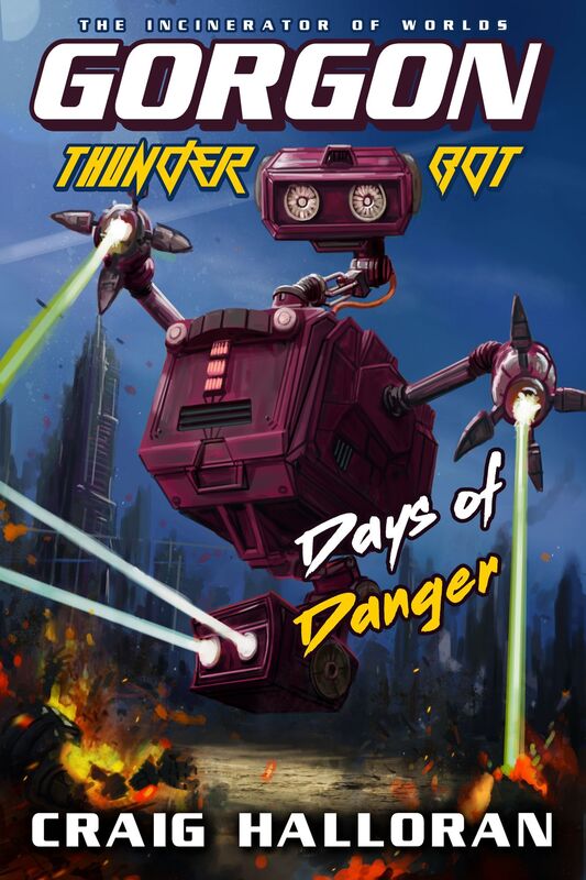 Gorgon Thunder-Bot the Incinerator of Worlds: Days of Danger