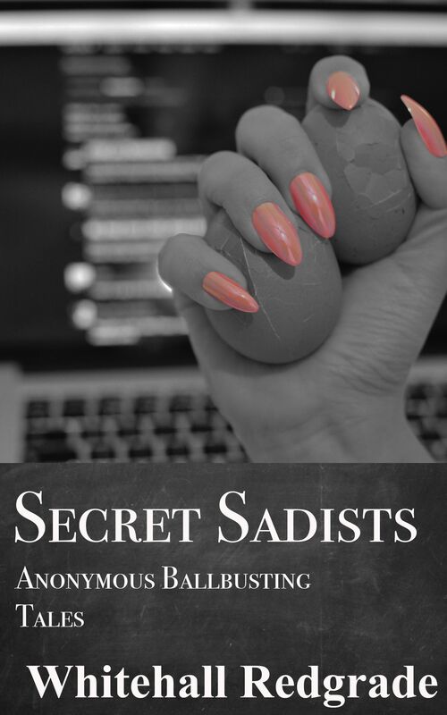 Secret Sadists: Anonymous Ballbusting Tales