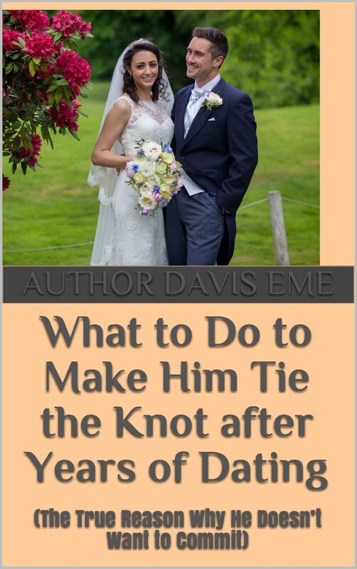 What To Do To Make Him Tie The Knot After Years Of Dating (The True Reason Why He Doesn't Want To Commit)