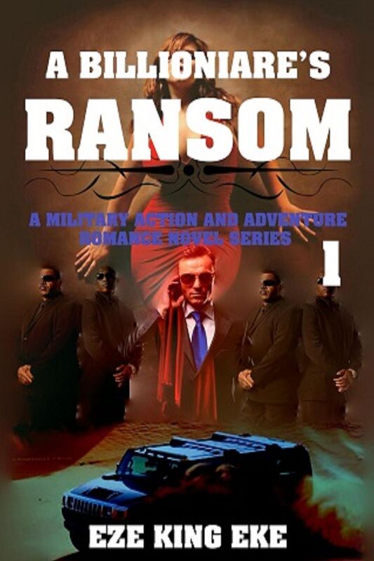 A Billionaire's Ransom Part 1: A Military Action and Adventure Romance Novel Series
