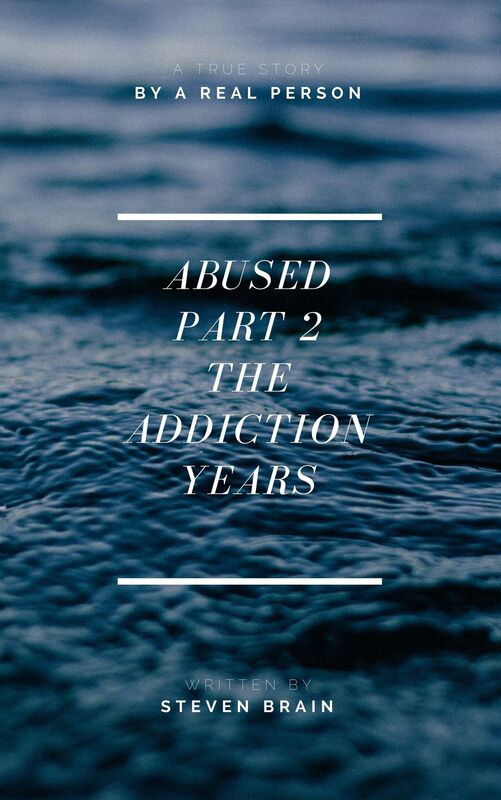Abused Part 2 The Addiction Years