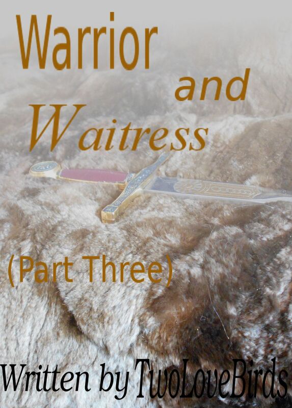 Warrior and Waitress (Part Three)