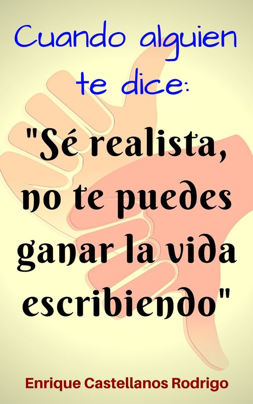 Cuando alguien te dice: "Se realista, no te puedes ganar la vida escribiendo"