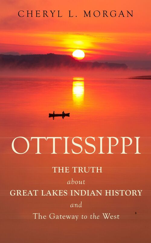 Ottissippi The Truth about Great Lakes Indian History and The Gateway to the West