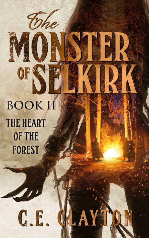 The Monster Of Selkirk Book II: The Heart Of The Forest