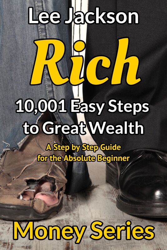 Rich: 10,001 Easy Steps to Great Wealth: A Step by Step Guide for the Absolute Beginner