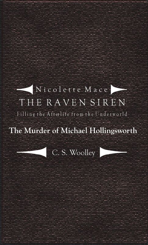 Nicolette Mace: The Raven Siren - Filling the Afterlife from the Underworld: The Murder of Michael Hollingsworth