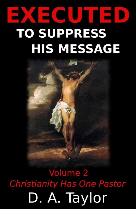Executed to Suppress His Message: Volume 2: Christianity Has One Pastor