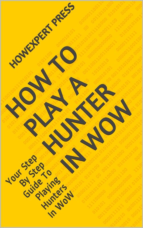 How To Play a Hunter In WoW: Your Step By Step Guide To Playing Hunters In WoW