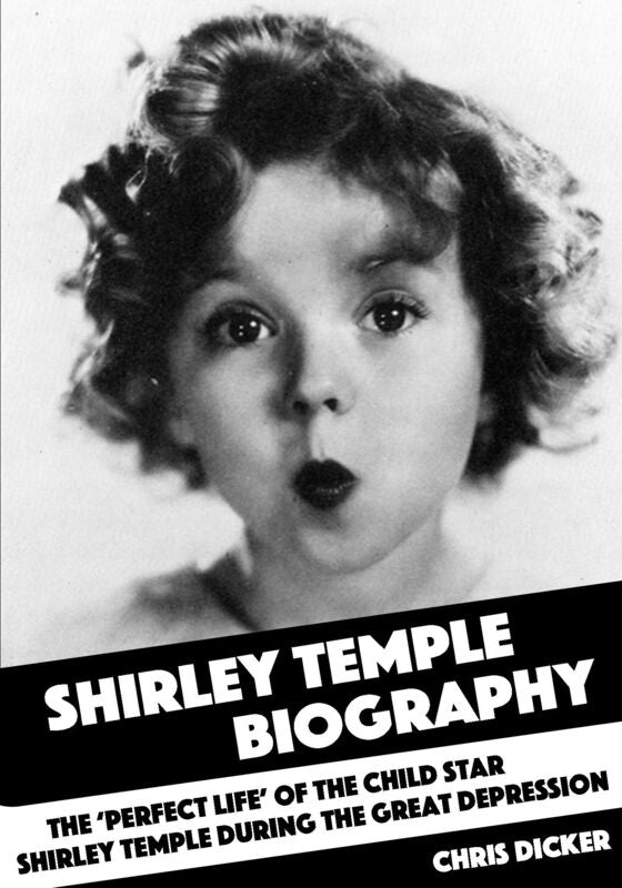 Shirley Temple Biography: The 'Perfect Life' of the Child Star Shirley Temple During the Great Depression