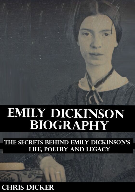 Emily Dickinson Biography: The Secrets Behind Emily Dickinson's Life, Poetry and Legacy