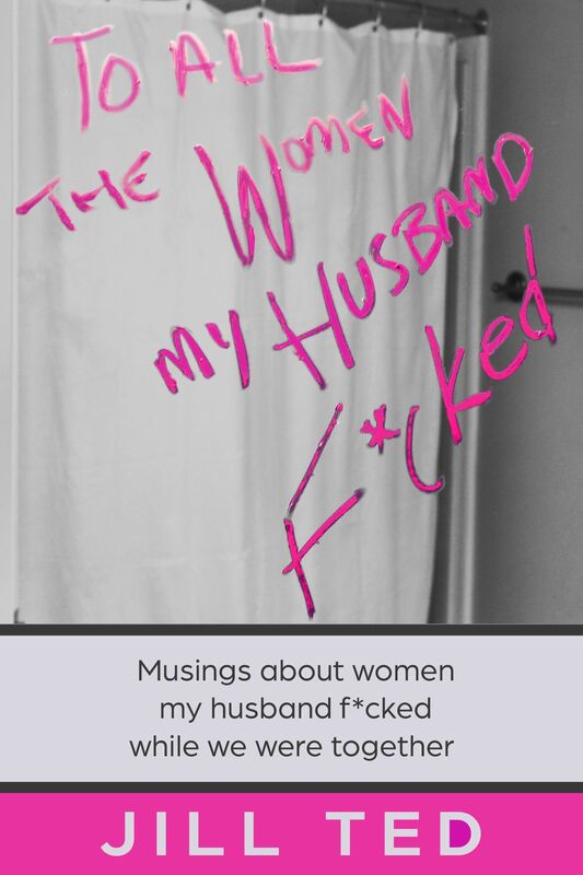 To All The Women My Husband F*cked