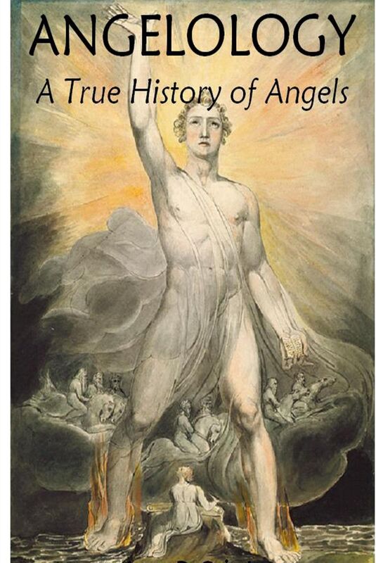 Angelology, A True History of Angels