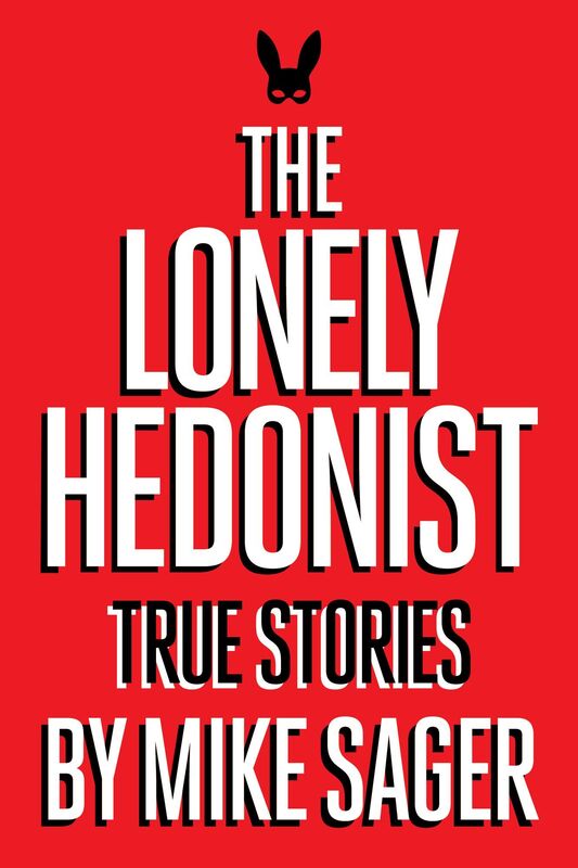 The Lonely Hedonist: True Stories of Sex, Drugs, Dinosaurs and Peter Dinklage