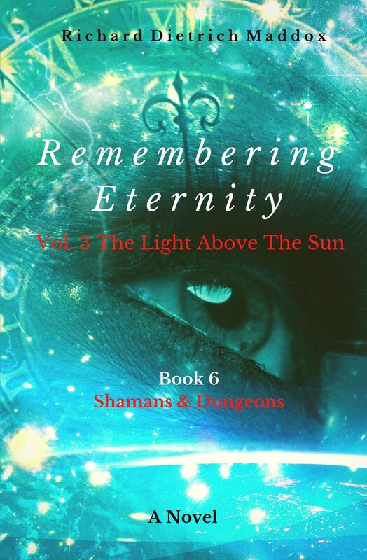 Remembering Eternity Volume 3 The Light Above the Sun Book 6 Shamans and Dungeons