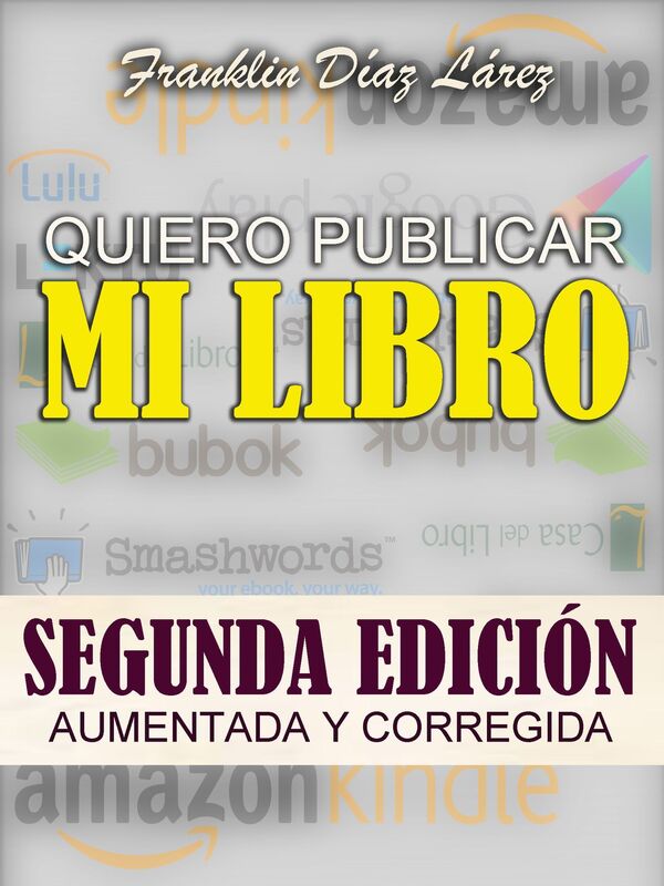 Quiero Publicar Mi Libro Segunda edición aumentada y corregida