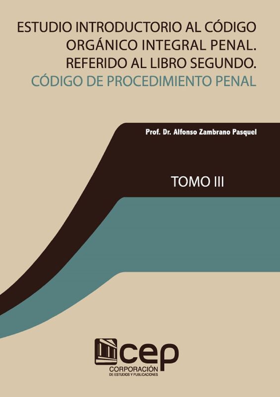 Estudio introductorio al Código Orgánico Integral Penal (tomo III). Referido al libro II: Código de Procedimiento Penal