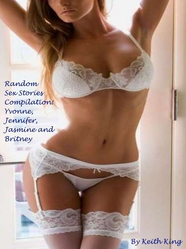 Random Sex Stories Compilation: Yvonne, Jennifer, Jasmine and Britney