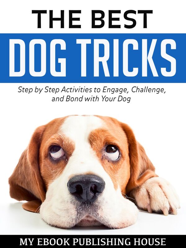 The Best Dog Tricks: Step by Step Activities to Engage, Challenge, and Bond with Your Dog