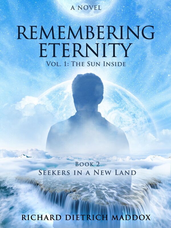 Remembering Eternity: Volume 1: The Sun Inside Book 2 Seekers in a New Land