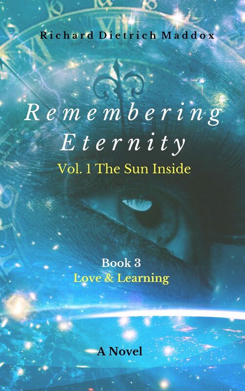 Remembering Eternity: Volume 1: The Sun Inside Book 3 Love and Learning