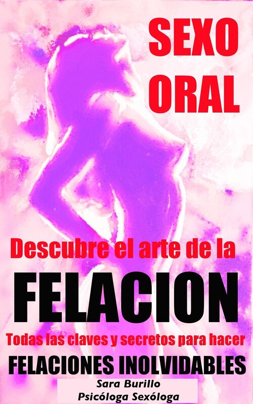SEXO ORAL Descubre el arte de la FELACION Todas las CLAVES y SECRETOS para hacer FELACIONES INOLVIDABLES