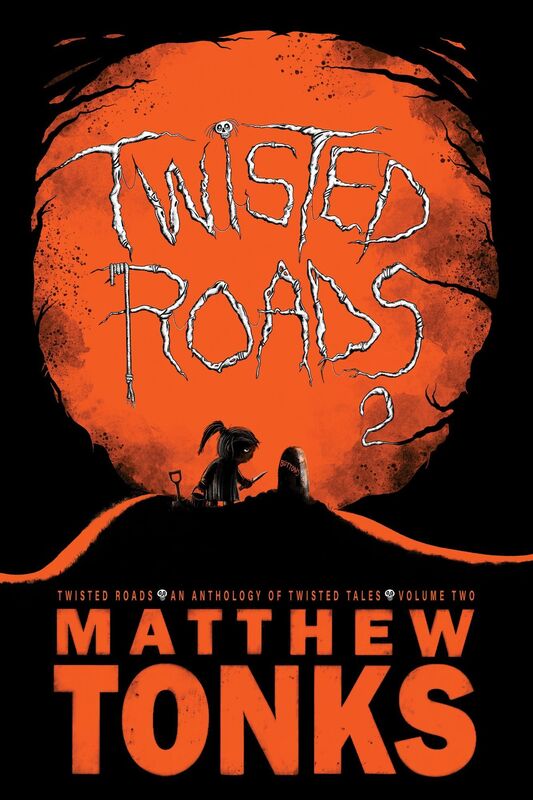 Twisted Roads: An Anthology Of Twisted Tales - Volume Two