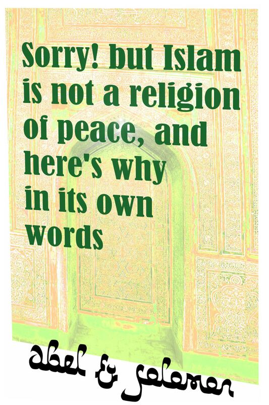 Sorry! But Islam Is Not a Religion of Peace, and Here's Why in Its Own Words