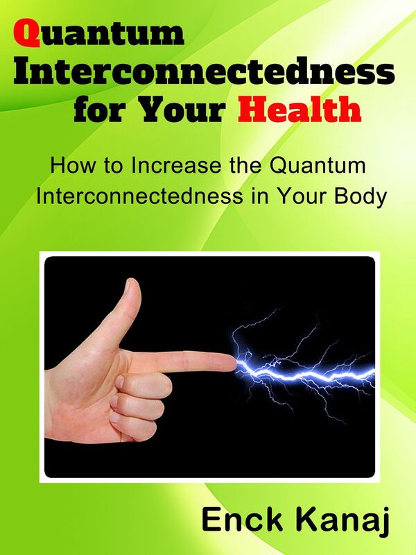 Quantum Interconnectedness for Your Health: How to Increase the Quantum Interconnectedness in Your Body