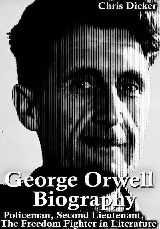 George Orwell Biography: Policeman, Second Lieutenant, The Freedom Fighter in Literature