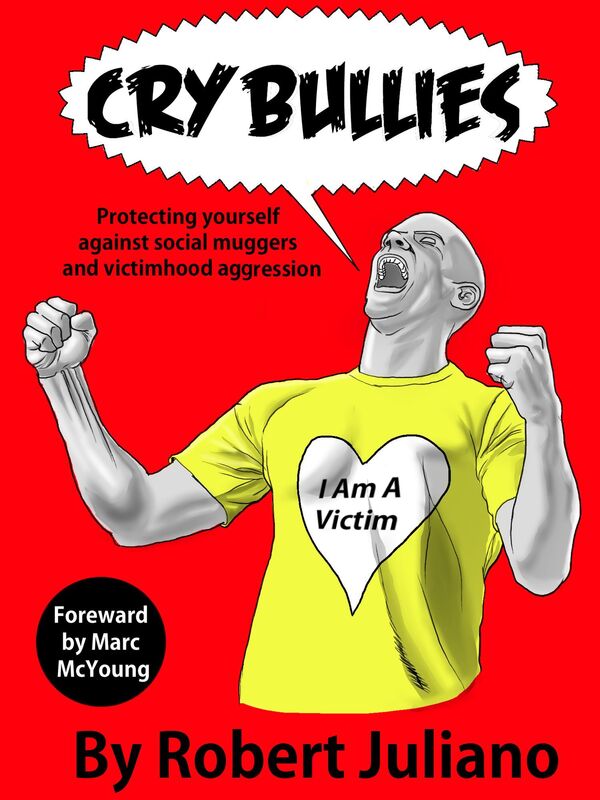 Cry Bullies: Protecting yourself against social muggers and victimhood aggression.