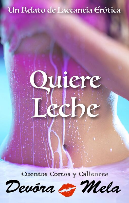 Quiere Leche. Un Relato de Lactancia Erótica