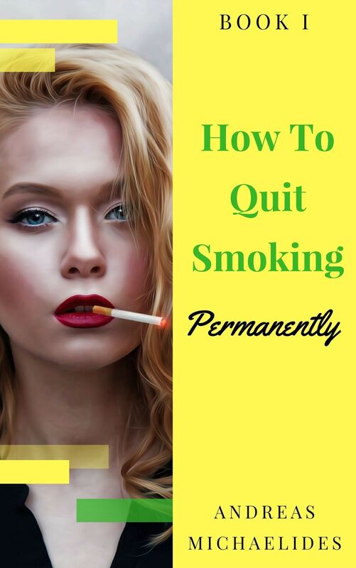 The Best Way To Stop Smoking Permanently My Quit Smoking Story: Book One